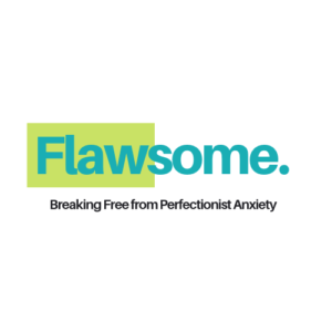 Flawsome: Breaking Free From Perfectionist Anxiety