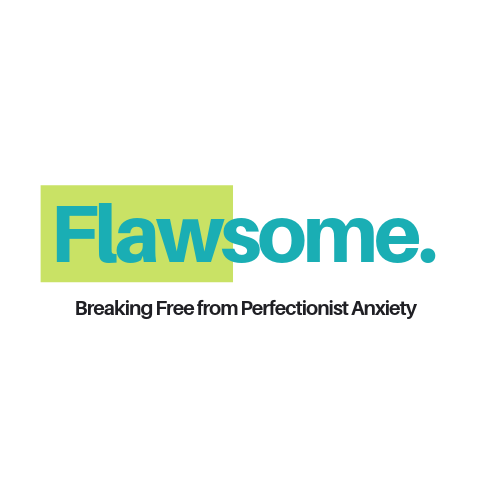 Flawsome: Breaking Free From Perfectionist Anxiety