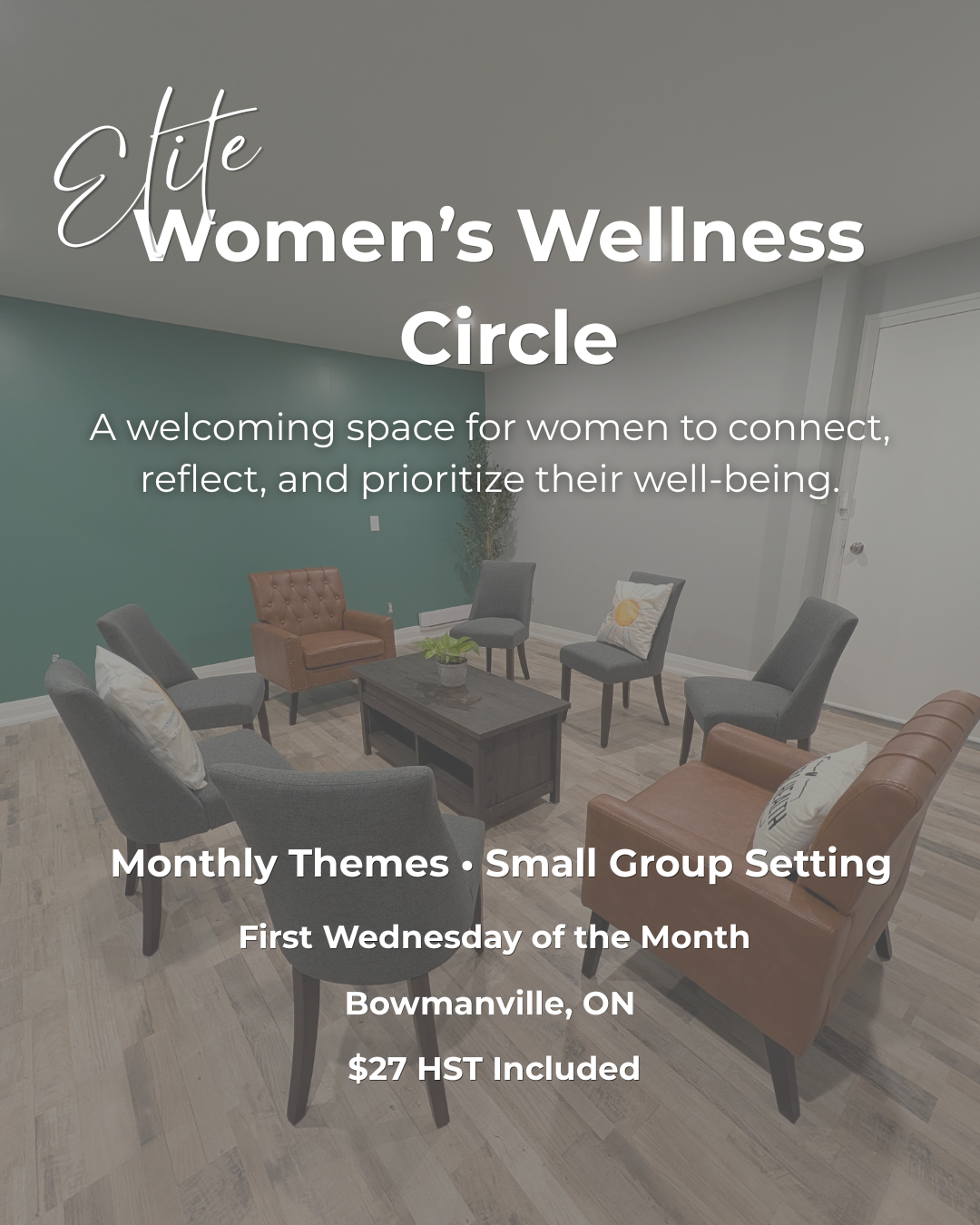 Promotional graphic for the Elite Women's Wellness Circle featuring a photograph of a cozy group room arranged with chairs in a circle. The image describes a welcoming space for women to connect, reflect, and prioritize their well-being through monthly themed gatherings in a small group setting. Events take place on the first Wednesday of the month in Bowmanville, Ontario, for $27 HST included.